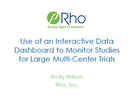 Use of an Interactive Data Dashboard to Monitor Studies for Large Multi-Center Trials